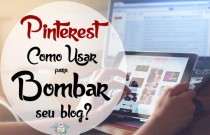 Como usar Pinterest para bombar seu blog e redes sociais