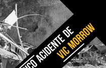 Relembre o trágico acidente do ator Vic Morrow