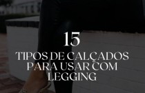 15 tipos de calçados para usar com legging