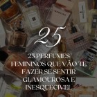 25 Perfumes Femininos que vão te fazer se sentir glamourosa e inesquecível