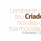 Lembra-te do teu Criador nos dias da tua mocidade