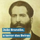João Vítor da Silva Brandão foi um salteador que ficou conhecido como o terror das Beiras