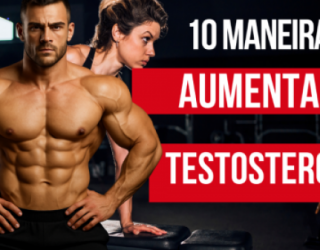Aumentar testosterona - 10 dicas naturais
