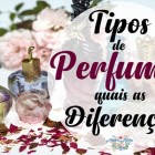 Diferenças entre tipos de perfume
