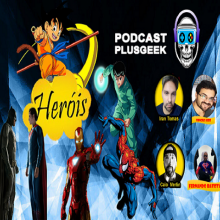 Plus Geek Podcast 08 - Heróis